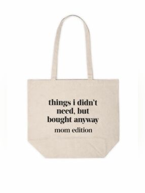 Funny Mom Tote Bag “Things I Didn’t Need But Bought Anyway - Mom Edition"